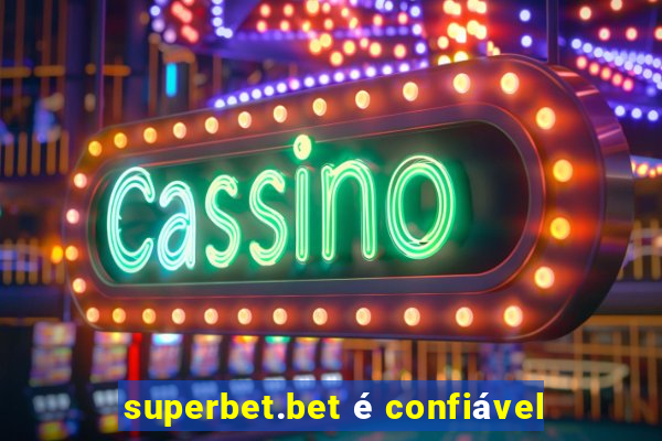 superbet.bet é confiável